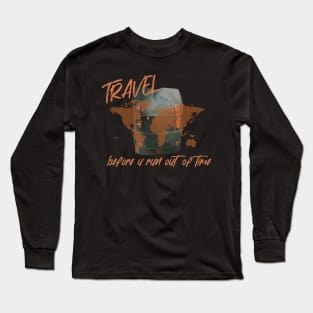 Travel Before You Run Out Of Time Long Sleeve T-Shirt